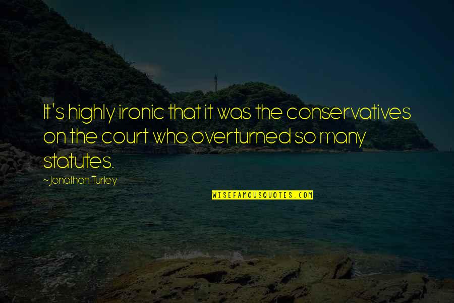 Dwight And Angela Quotes By Jonathan Turley: It's highly ironic that it was the conservatives Dwight And Angela Quotes By Jonathan Turley: It's highly ironic that it was the conservatives