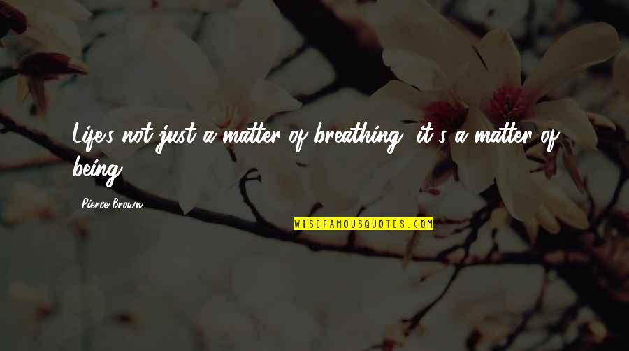 Dwight And Angela Quotes By Pierce Brown: Life's not just a matter of breathing, it's