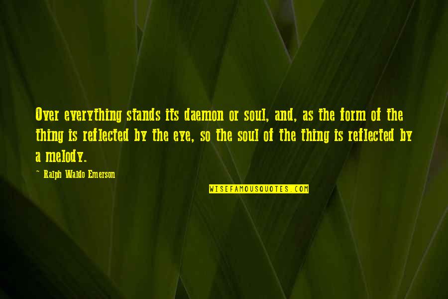 Dwight Beet Quotes By Ralph Waldo Emerson: Over everything stands its daemon or soul, and,