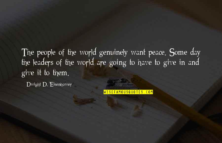 Dwight D Eisenhower D Day Quotes By Dwight D. Eisenhower: The people of the world genuinely want peace.