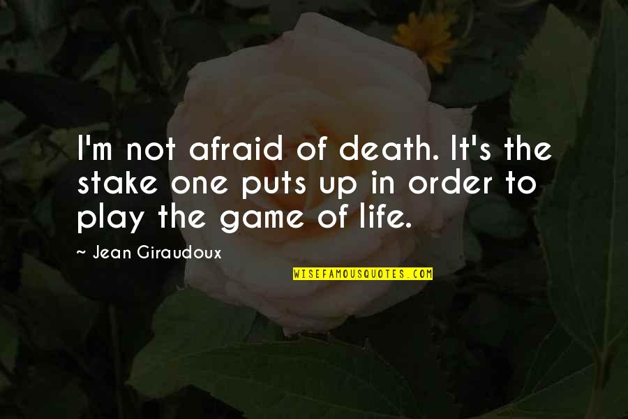 Dwight D Eisenhower Holocaust Quotes By Jean Giraudoux: I'm not afraid of death. It's the stake