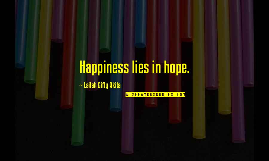 Dwight D Eisenhower Holocaust Quotes By Lailah Gifty Akita: Happiness lies in hope.