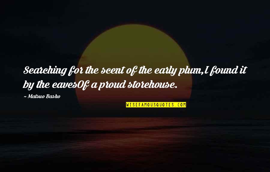 Dwight Diversity Day Quotes By Matsuo Basho: Searching for the scent of the early plum,I Dwight Diversity Day Quotes By Matsuo Basho: Searching for the scent of the early plum,I
