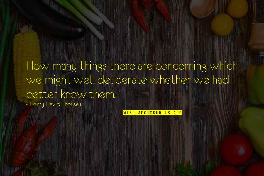 Dwight Eisenhower Day Quotes By Henry David Thoreau: How many things there are concerning which we Dwight Eisenhower Day Quotes By Henry David Thoreau: How many things there are concerning which we