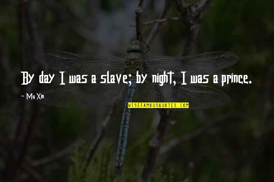 Dwight Eisenhower Day Quotes By Mu Xin: By day I was a slave; by night,