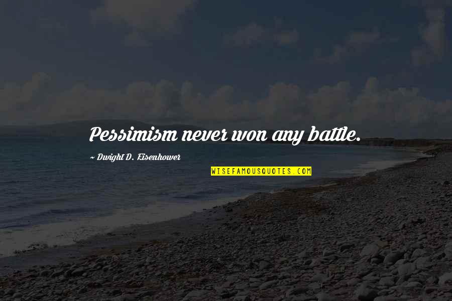 Dwight Eisenhower Quotes By Dwight D. Eisenhower: Pessimism never won any battle. Dwight Eisenhower Quotes By Dwight D. Eisenhower: Pessimism never won any battle.