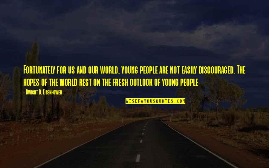 Dwight Eisenhower Quotes By Dwight D. Eisenhower: Fortunately for us and our world, young people Dwight Eisenhower Quotes By Dwight D. Eisenhower: Fortunately for us and our world, young people