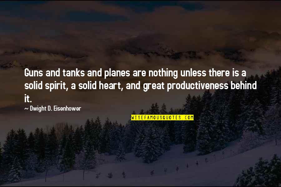 Dwight Eisenhower Quotes By Dwight D. Eisenhower: Guns and tanks and planes are nothing unless Dwight Eisenhower Quotes By Dwight D. Eisenhower: Guns and tanks and planes are nothing unless