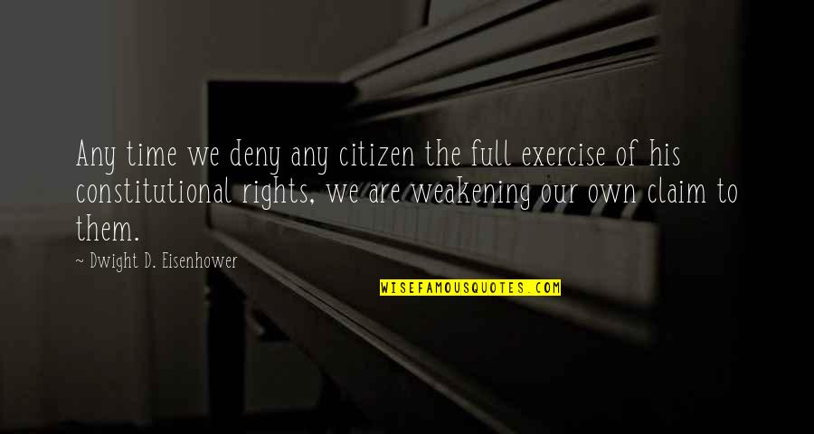 Dwight Eisenhower Quotes By Dwight D. Eisenhower: Any time we deny any citizen the full Dwight Eisenhower Quotes By Dwight D. Eisenhower: Any time we deny any citizen the full
