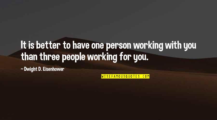 Dwight Eisenhower Quotes By Dwight D. Eisenhower: It is better to have one person working Dwight Eisenhower Quotes By Dwight D. Eisenhower: It is better to have one person working