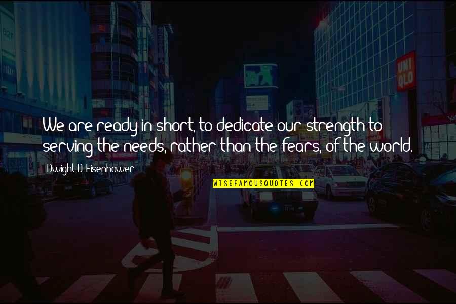 Dwight Eisenhower Quotes By Dwight D. Eisenhower: We are ready in short, to dedicate our Dwight Eisenhower Quotes By Dwight D. Eisenhower: We are ready in short, to dedicate our