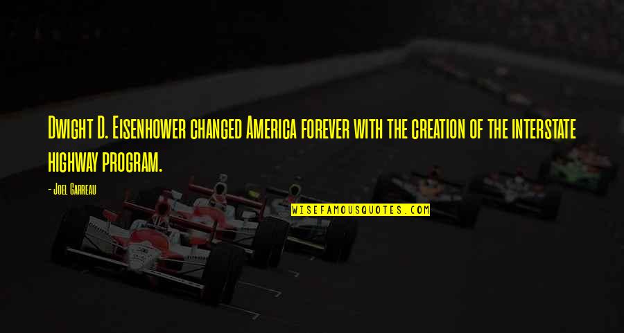 Dwight Eisenhower Quotes By Joel Garreau: Dwight D. Eisenhower changed America forever with the Dwight Eisenhower Quotes By Joel Garreau: Dwight D. Eisenhower changed America forever with the