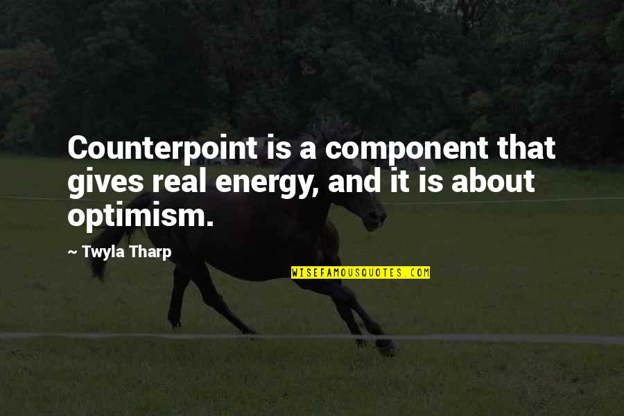 Dwight Eisenhower Urgent Important Quotes By Twyla Tharp: Counterpoint is a component that gives real energy,