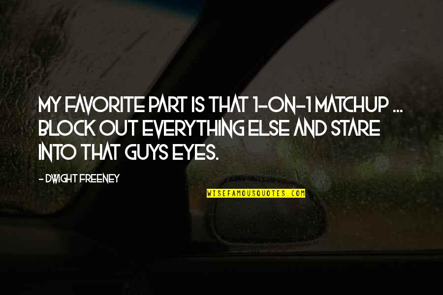 Dwight Freeney Quotes By Dwight Freeney: My favorite part is that 1-on-1 matchup ... Dwight Freeney Quotes By Dwight Freeney: My favorite part is that 1-on-1 matchup ...