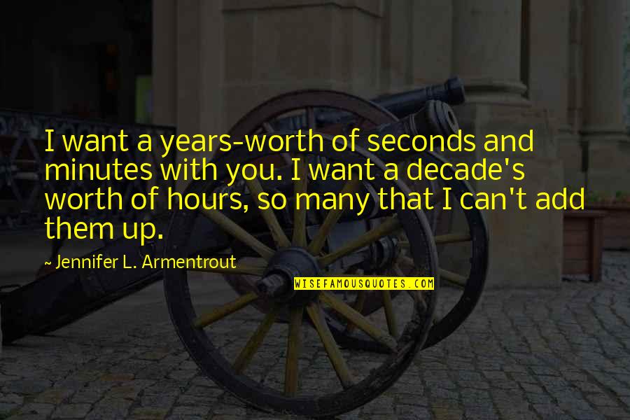 Dwight In This Boy's Life Quotes By Jennifer L. Armentrout: I want a years-worth of seconds and minutes