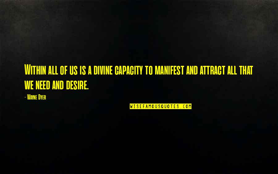 Dwight Jack Bauer Quotes By Wayne Dyer: Within all of us is a divine capacity Dwight Jack Bauer Quotes By Wayne Dyer: Within all of us is a divine capacity