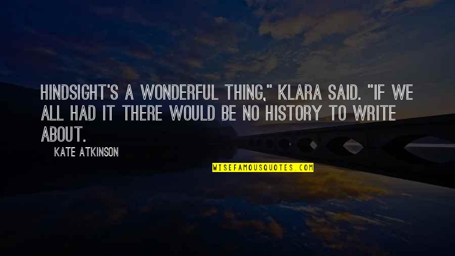 Dwight K Schrute False Quotes By Kate Atkinson: Hindsight's a wonderful thing," Klara said. "If we Dwight K Schrute False Quotes By Kate Atkinson: Hindsight's a wonderful thing," Klara said. "If we