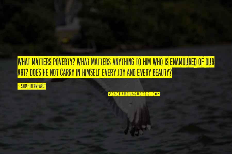 Dwight K Schrute False Quotes By Sarah Bernhardt: What matters poverty? What matters anything to him Dwight K Schrute False Quotes By Sarah Bernhardt: What matters poverty? What matters anything to him