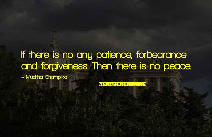 Dwight Mcclusky Quotes By Muditha Champika: If there is no any patience, forbearance and