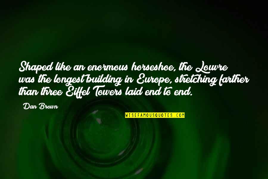 Dwight Office Quotes By Dan Brown: Shaped like an enormous horseshoe, the Louvre was