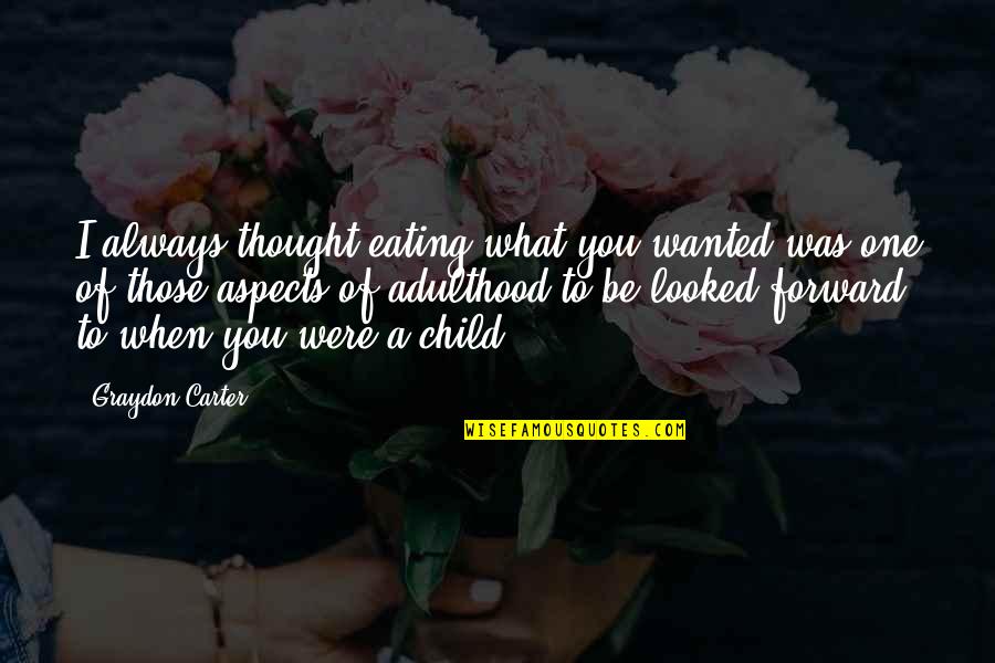 Dwight Potato Gun Quotes By Graydon Carter: I always thought eating what you wanted was Dwight Potato Gun Quotes By Graydon Carter: I always thought eating what you wanted was