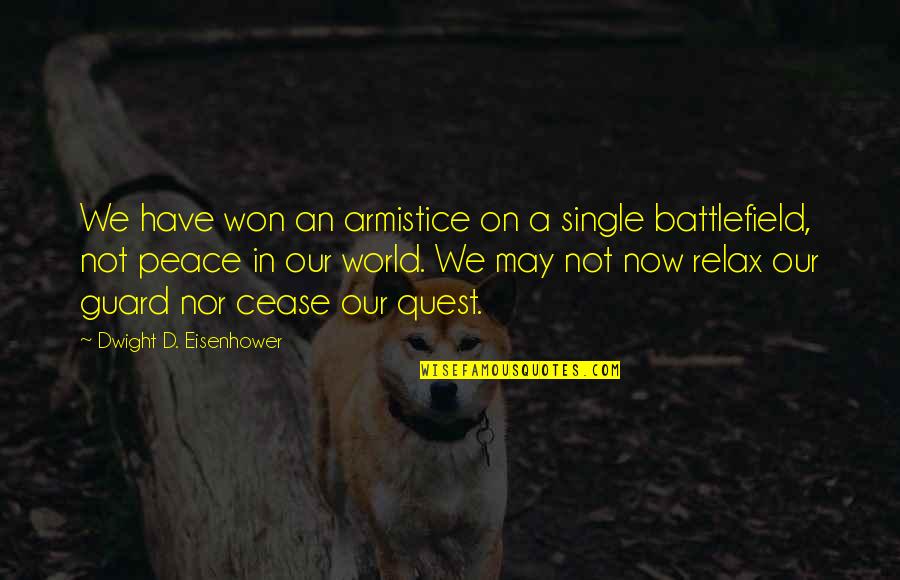 Dwight Quotes By Dwight D. Eisenhower: We have won an armistice on a single