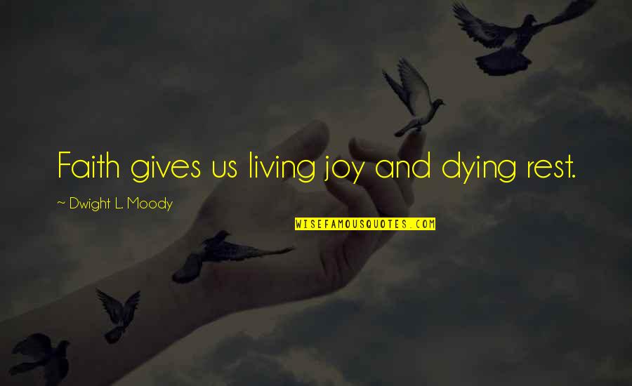Dwight Quotes By Dwight L. Moody: Faith gives us living joy and dying rest.