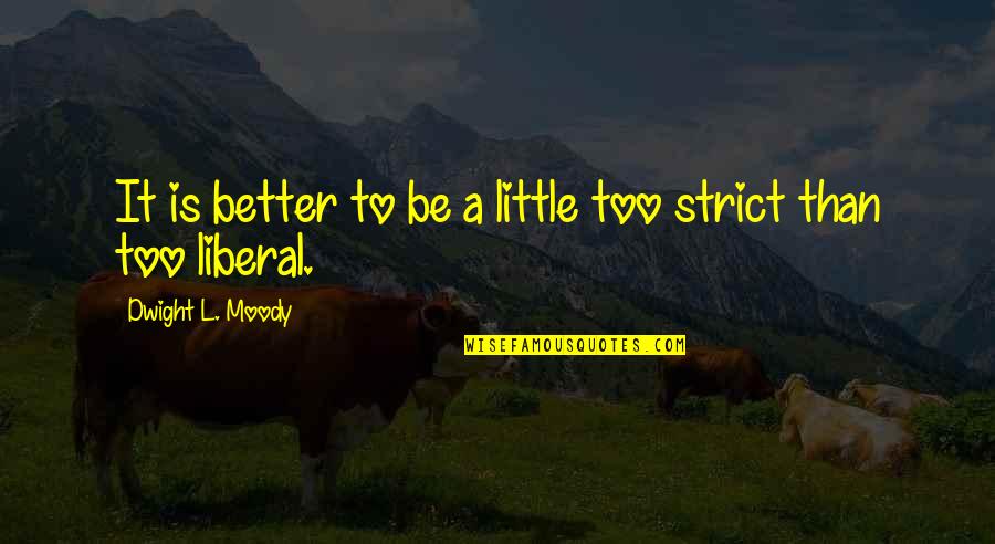 Dwight Quotes By Dwight L. Moody: It is better to be a little too
