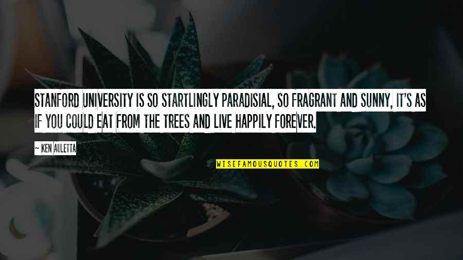 Dwight Romantic Quotes By Ken Auletta: Stanford University is so startlingly paradisial, so fragrant Dwight Romantic Quotes By Ken Auletta: Stanford University is so startlingly paradisial, so fragrant