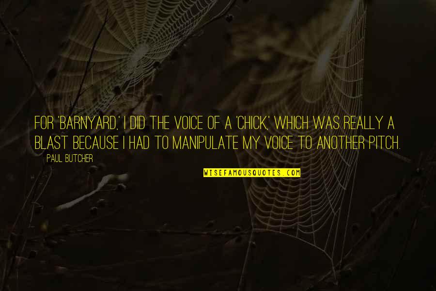 Dwight Schrute Beet Farm Quotes By Paul Butcher: For 'Barnyard,' I did the voice of a Dwight Schrute Beet Farm Quotes By Paul Butcher: For 'Barnyard,' I did the voice of a