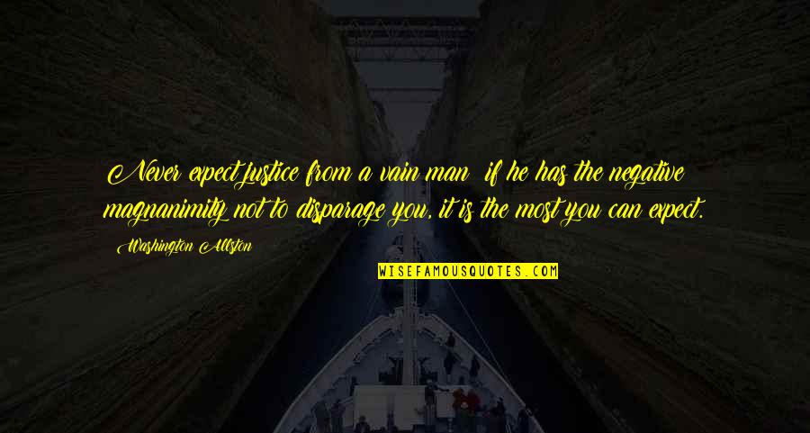 Dwight Schrute Funniest Quotes By Washington Allston: Never expect justice from a vain man; if Dwight Schrute Funniest Quotes By Washington Allston: Never expect justice from a vain man; if
