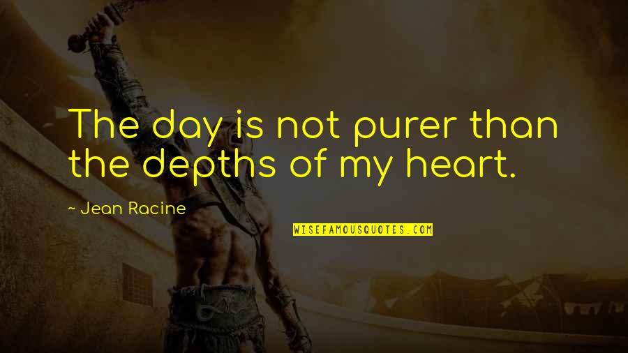 Dwight Schrute Grunting Quote Quotes By Jean Racine: The day is not purer than the depths Dwight Schrute Grunting Quote Quotes By Jean Racine: The day is not purer than the depths