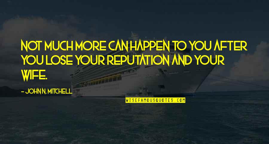 Dwight Schrute Grunting Quote Quotes By John N. Mitchell: Not much more can happen to you after