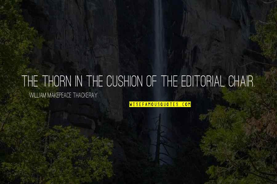 Dwight Schrute Grunting Quote Quotes By William Makepeace Thackeray: The thorn in the cushion of the editorial Dwight Schrute Grunting Quote Quotes By William Makepeace Thackeray: The thorn in the cushion of the editorial