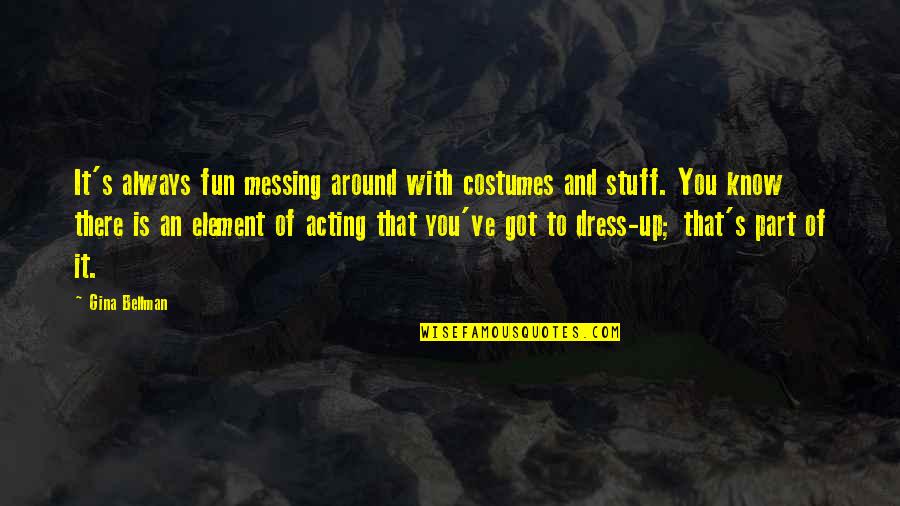 Dwight Schrute Menstruation Quotes By Gina Bellman: It's always fun messing around with costumes and
