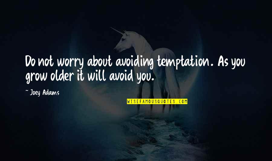 Dwight Schrute Menstruation Quotes By Joey Adams: Do not worry about avoiding temptation. As you