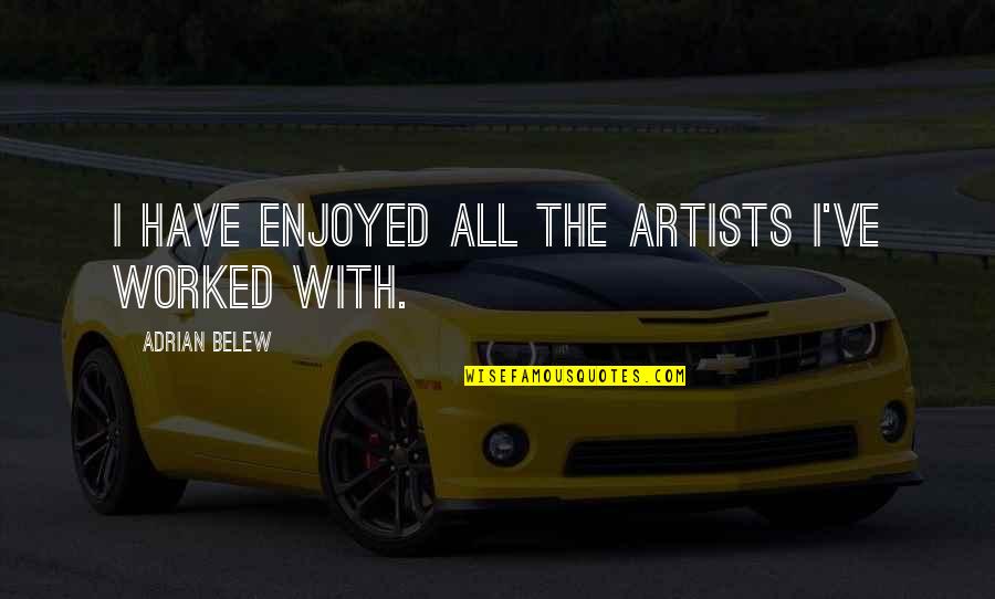 Dwight Schrute Nostalgia Quotes By Adrian Belew: I have enjoyed all the artists I've worked Dwight Schrute Nostalgia Quotes By Adrian Belew: I have enjoyed all the artists I've worked