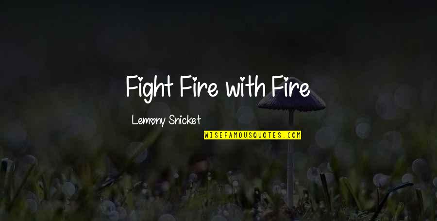 Dwight Schrute Nostalgia Quotes By Lemony Snicket: Fight Fire with Fire Dwight Schrute Nostalgia Quotes By Lemony Snicket: Fight Fire with Fire