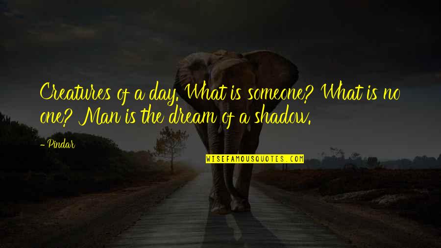 Dwight Yoakam Crank Quotes By Pindar: Creatures of a day. What is someone? What