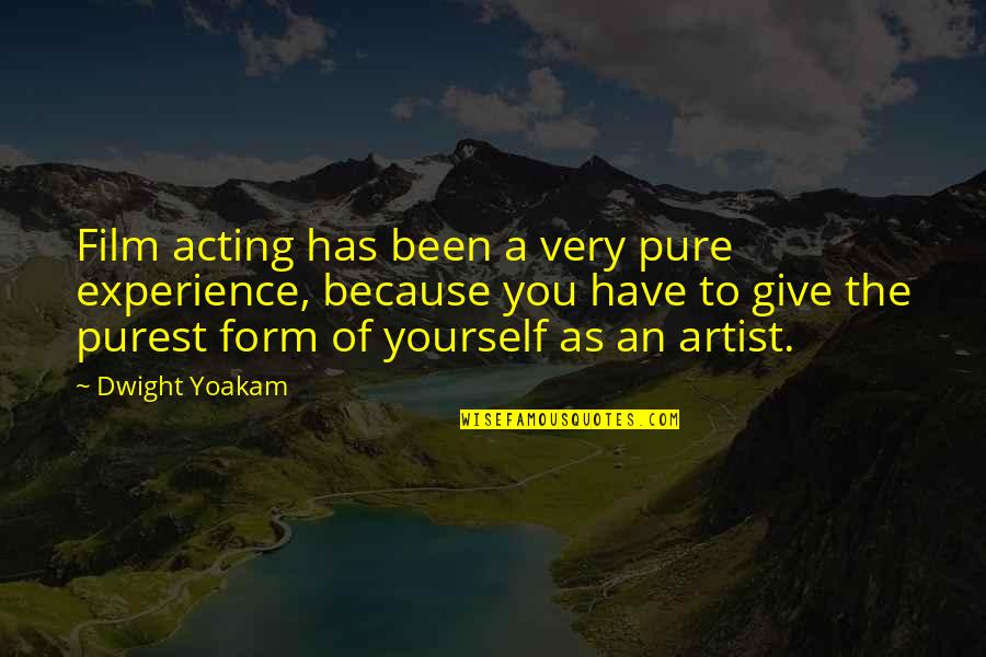Dwight Yoakam Quotes By Dwight Yoakam: Film acting has been a very pure experience,