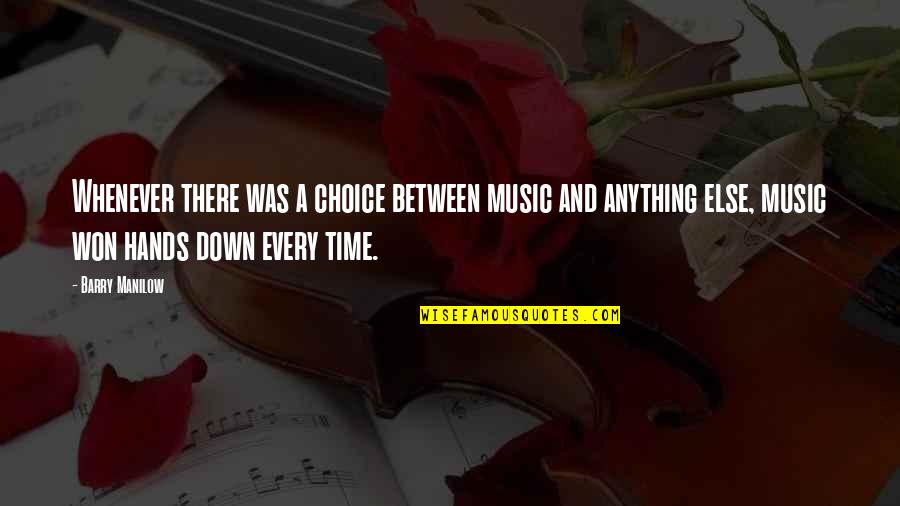 Dwight Yoakam Wedding Crashers Quotes By Barry Manilow: Whenever there was a choice between music and Dwight Yoakam Wedding Crashers Quotes By Barry Manilow: Whenever there was a choice between music and