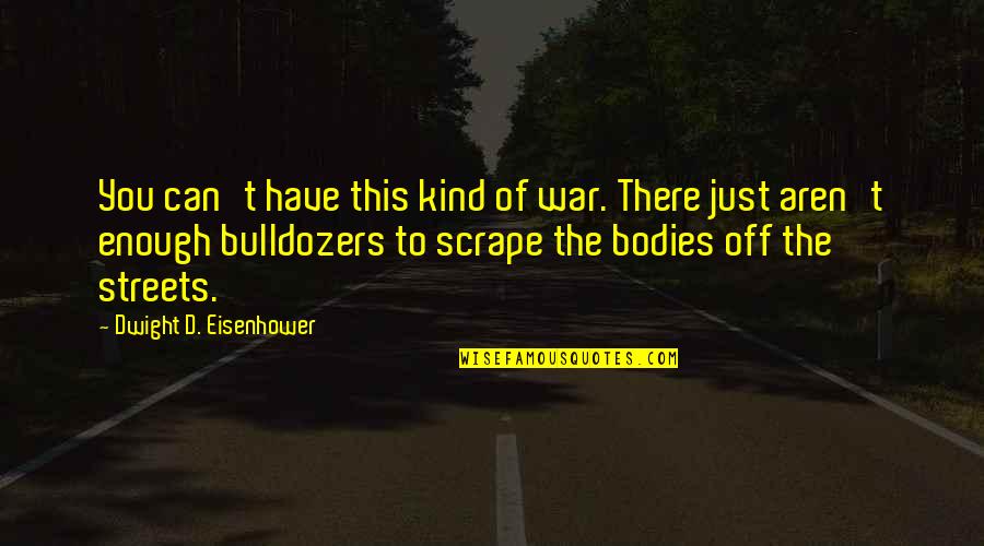 Dwight's Quotes By Dwight D. Eisenhower: You can't have this kind of war. There Dwight's Quotes By Dwight D. Eisenhower: You can't have this kind of war. There