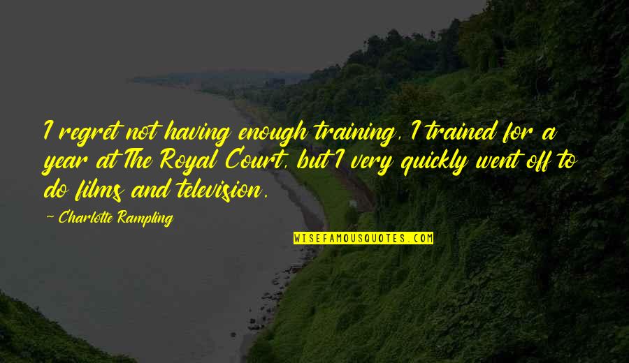 Dwijendra Quotes By Charlotte Rampling: I regret not having enough training, I trained Dwijendra Quotes By Charlotte Rampling: I regret not having enough training, I trained