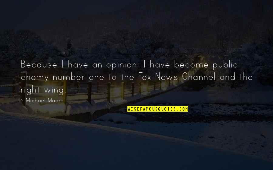 Dwijendra Quotes By Michael Moore: Because I have an opinion, I have become Dwijendra Quotes By Michael Moore: Because I have an opinion, I have become