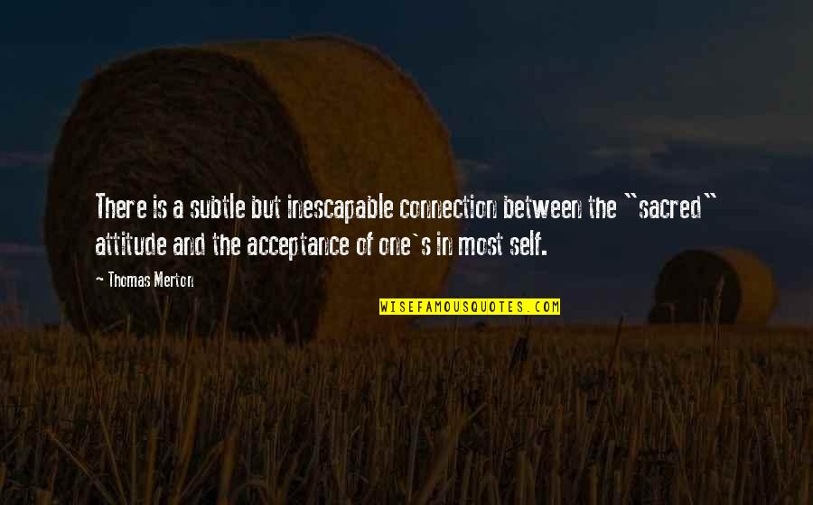 Dwijendra Quotes By Thomas Merton: There is a subtle but inescapable connection between Dwijendra Quotes By Thomas Merton: There is a subtle but inescapable connection between
