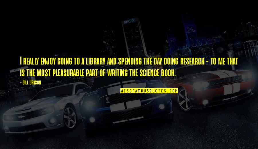 Dwikiryslamyo Quotes By Bill Bryson: I really enjoy going to a library and