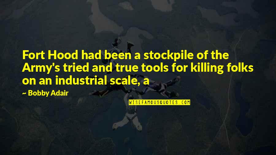 Dwile And Rosie Quotes By Bobby Adair: Fort Hood had been a stockpile of the Dwile And Rosie Quotes By Bobby Adair: Fort Hood had been a stockpile of the