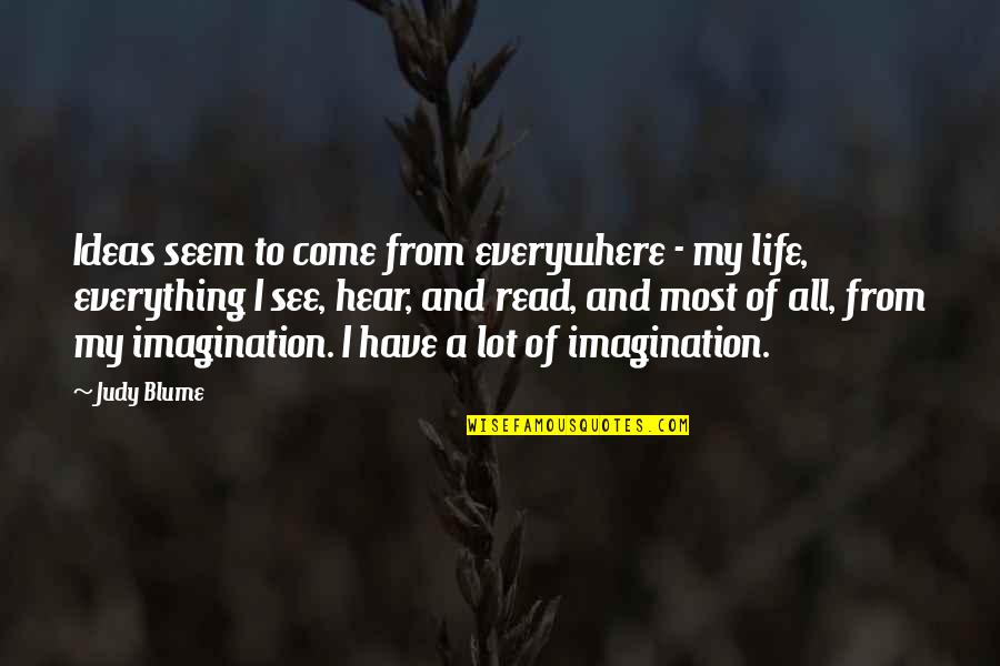 Dwile Quotes By Judy Blume: Ideas seem to come from everywhere - my Dwile Quotes By Judy Blume: Ideas seem to come from everywhere - my