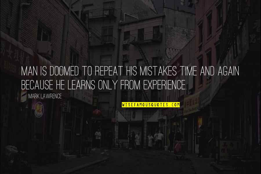 Dwile Quotes By Mark Lawrence: Man is doomed to repeat his mistakes time