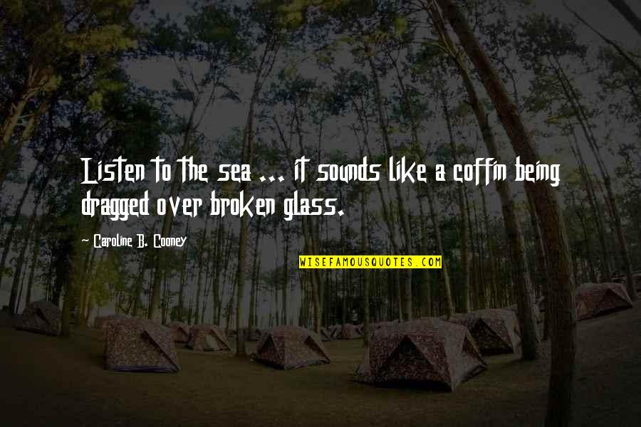 Dwindled Quotes By Caroline B. Cooney: Listen to the sea ... it sounds like Dwindled Quotes By Caroline B. Cooney: Listen to the sea ... it sounds like